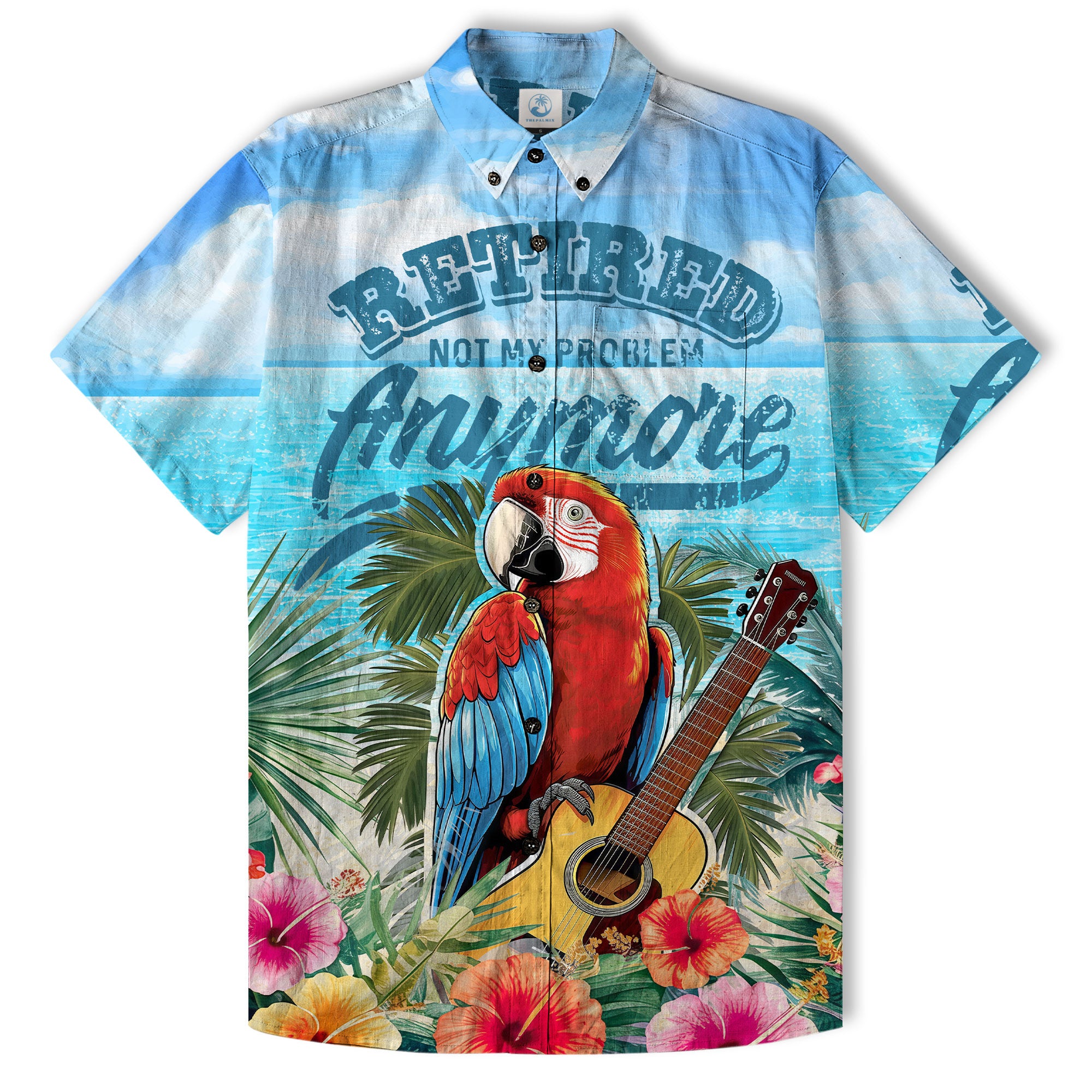 Parrots Retired Not My Problem Anymore Short Sleeve Hawaiian Shirt - The Palmix